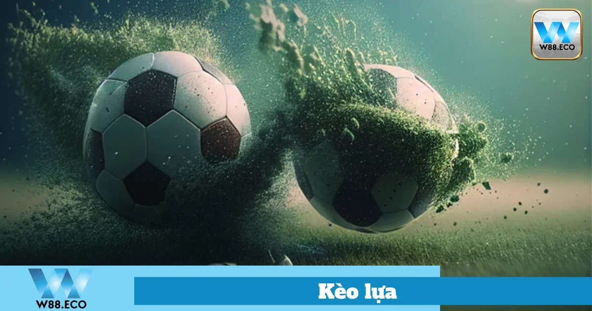 Hướng Dẫn Chơi Kèo Lựa Tại W88