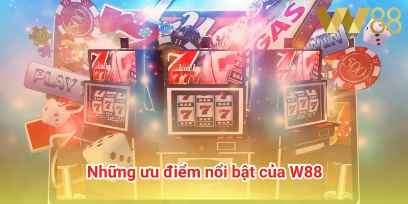 Những ưu điểm nổi bật của W88